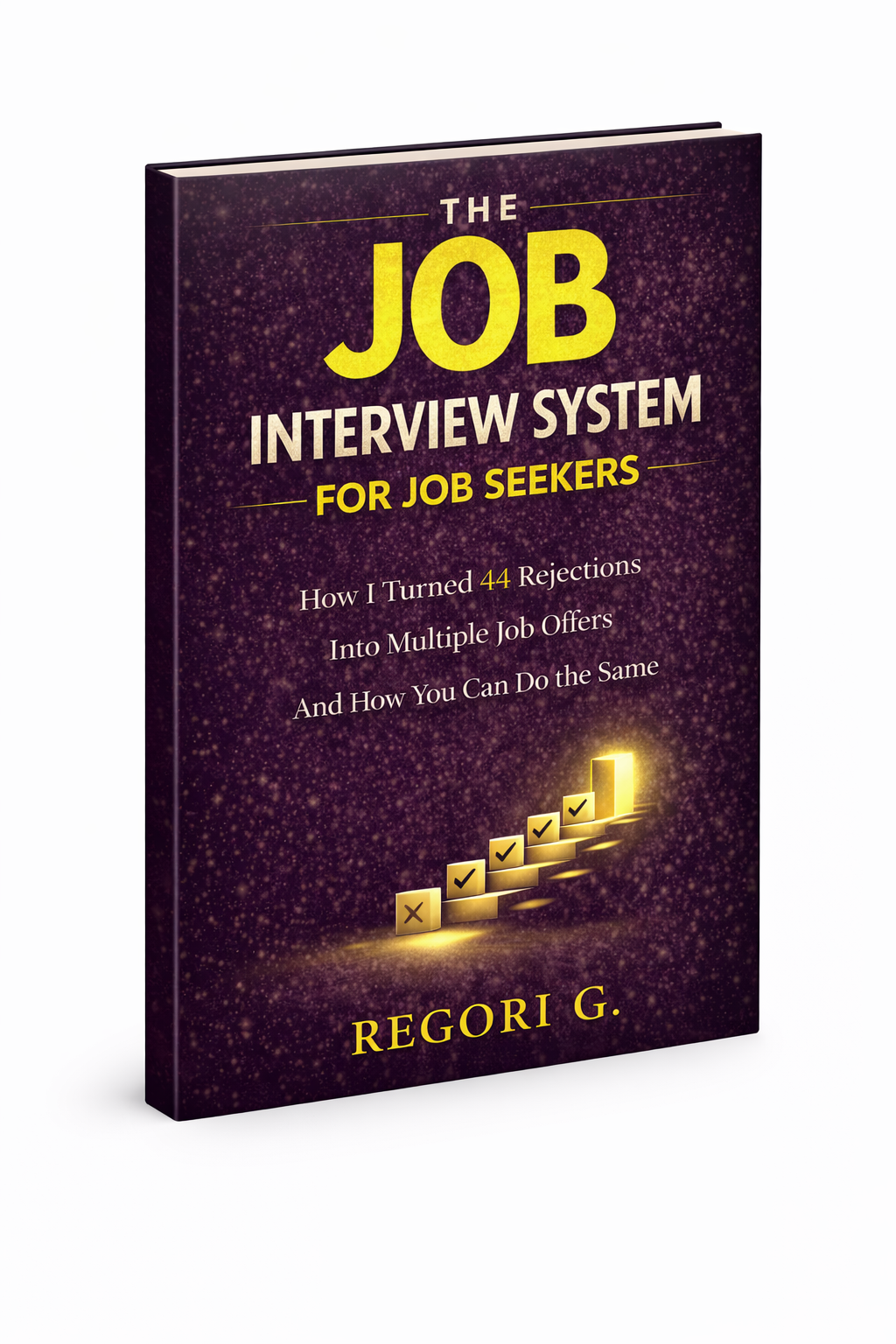 The Job Interview System book cover: How I Turned 44 Rejections Into Multiple Job Offers